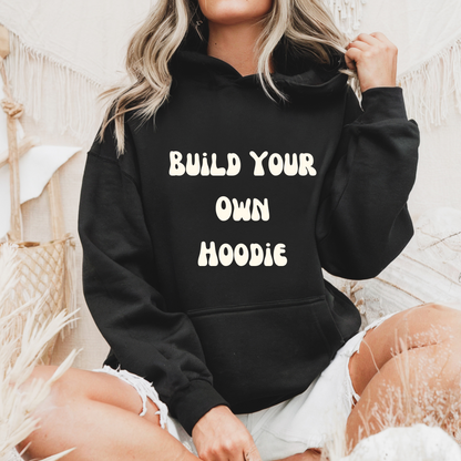 Build Your Own - Hoodie